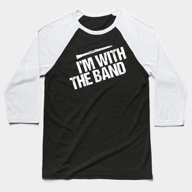 Funny Clarinet I'm With the Band Baseball T-Shirt by epiclovedesigns